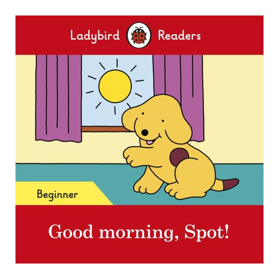 Ladybird Readers Good morning, spot! Beginner